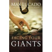 Facing Your Giants:  The God Who Made a Miracle Out of David Stands Ready to Make One Out of You  By Max Lucado 